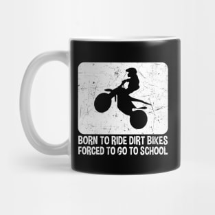 Born To Ride Dirt Bikes Forced To Go To School Mug